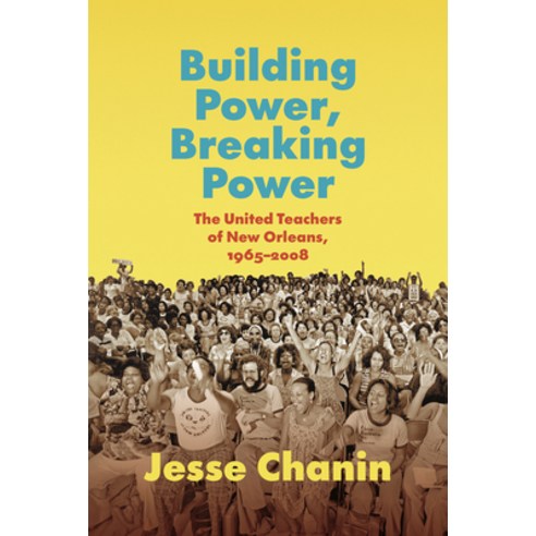 (영문도서) Building Power Breaking Power: The United Teachers of New Orleans 1965-2008 Hardcover, University of North Carolin..., English, 9781469678214