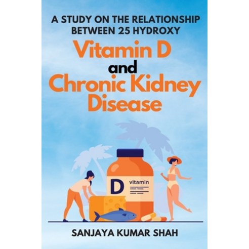 (영문도서) A Study on the Relationship Between 25 Hydroxy Vitamin D and Chronic Kidney Disease Paperback, Independent Author, English, 9783527870936