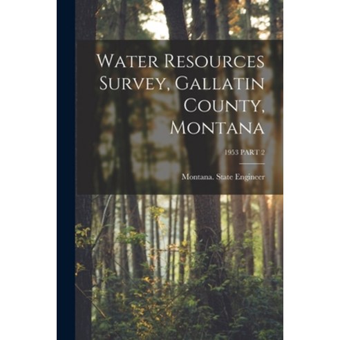 (영문도서) Water Resources Survey Gallatin County Montana; 1953 PART 2 Paperback, Hassell Street Press, English, 9781014209221
