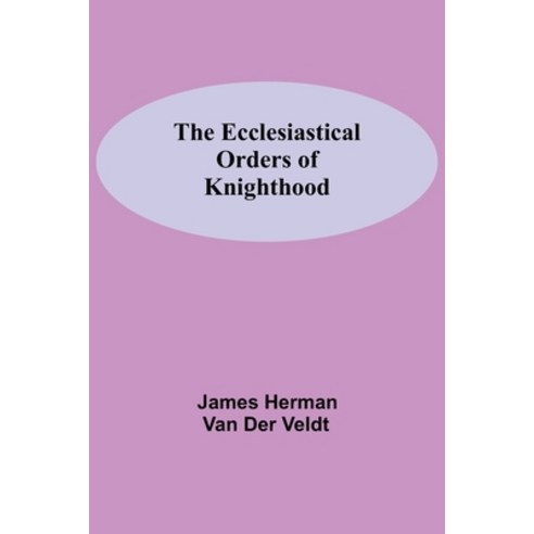 (영문도서) The Ecclesiastical Orders Of Knighthood Paperback, Alpha Edition, English, 9789354598654