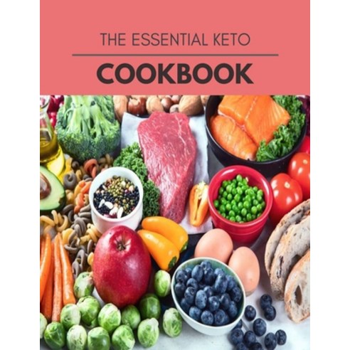 The Essential Keto Cookbook: The Ultimate Guidebook Ketogenic Diet Lifestyle for Seniors Reset Their... Paperback, Independently Published