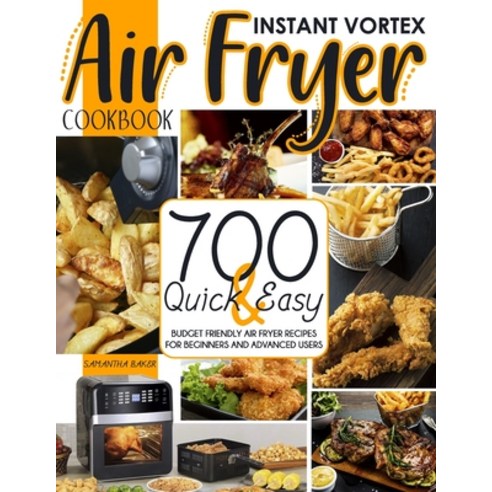 Instant Vortex Air Fryer Cookbook: 700 Quick & Easy Budget Friendly Air Fryer Air Fryer Recipes For ... Paperback, Independently Published