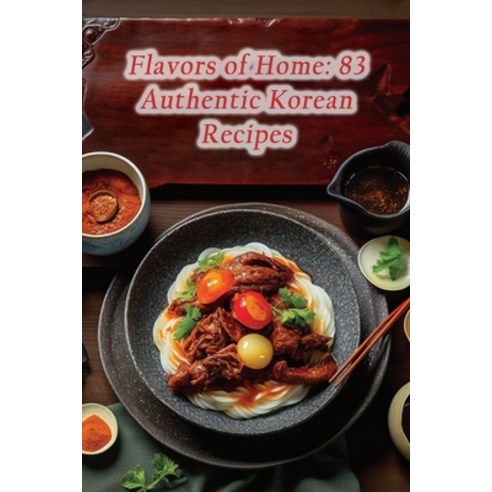 (영문도서) Flavors of Home: 83 Authentic Korean Recipes Paperback, Independently Published, English, 9798860572157