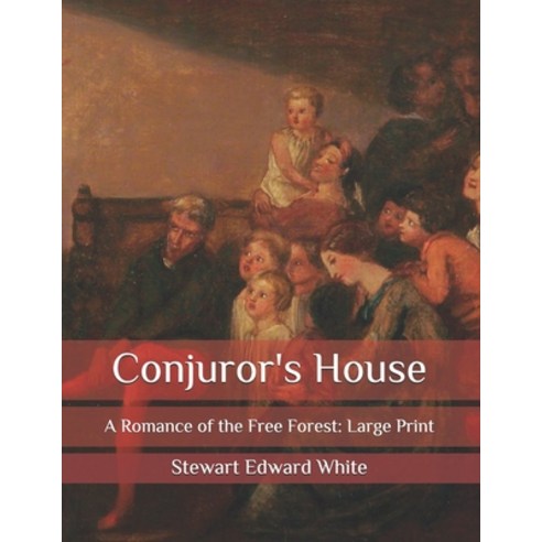 Conjuror''s House: A Romance of the Free Forest: Large Print Paperback, Independently Published, English, 9798581324424