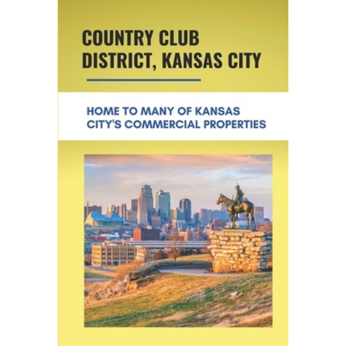 (영문도서) Country Club District Kansas City: Home To Many Of Kansas City''s Commercial Properties: Coun... Paperback, Independently Published, English, 9798503110807