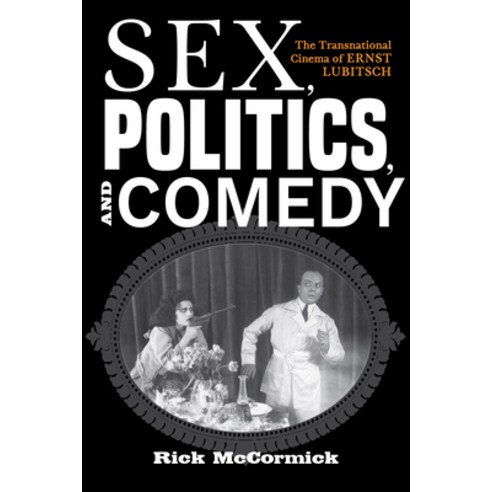 Sex Politics and Comedy: The Transnational Cinema of Ernst Lubitsch Paperback, Indiana University Press, English, 9780253048349