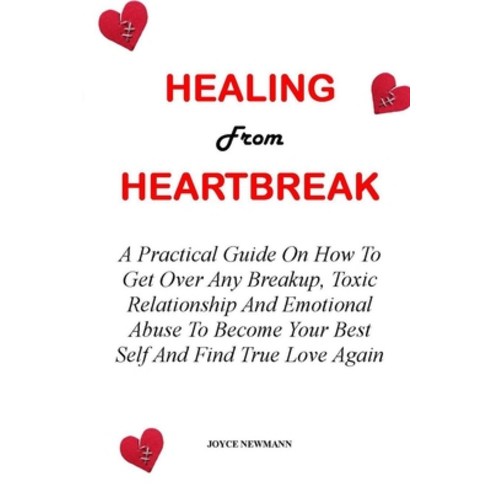 (영문도서) Healing from Heartbreak: A Practical Guide On How To Get Over Any Breakup Toxic Relationship... Paperback, Independently Published, English, 9798532652828