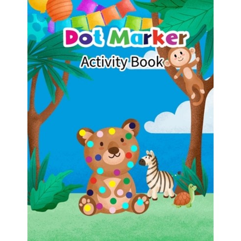 Dot Marker Activity Book: Forest Animal: Dot Markers Coloring Activity Book For Toddlers And Kids C... Paperback, Independently Published