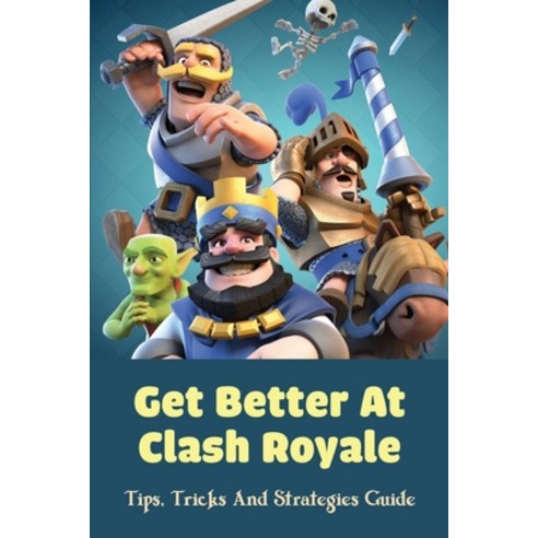 (영문도서) Get Better At Clash Royale: Tips Tricks And Strategies Guide: Clash Royale Strategy Paperback, Independently Published, English, 9798517536358