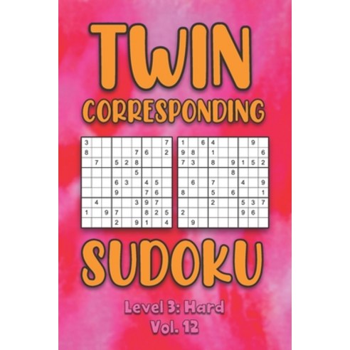 Twin Corresponding Sudoku Level 3: Hard Vol. 12: Play Twin Sudoku With Solutions Grid Hard Level Vol... Paperback, Independently Published, English, 9798573963617