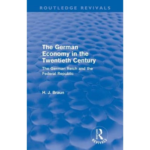 The German Economy in the Twentieth Century (Routledge Revivals): The German Reich and the Federal R... Paperback, Routledge