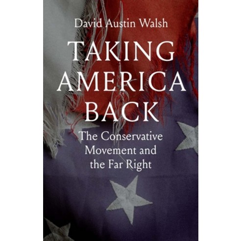 (영문도서) Taking America Back: The Conservative Movement and the Far Right Hardcover, Yale University Press, English, 9780300260977