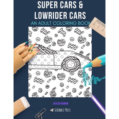 Super Cars & Lowrider Cars: AN ADULT COLORING BOOK: An Awesome Coloring Book For Adults Paperback, Independently Published