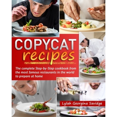 Copycat recipes: The complete Step-by-Step cookbook from the most famous restaurants in the world to... Paperback, Independently Published, English, 9798598287675