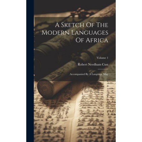 (영문도서) A Sketch Of The Modern Languages Of Africa: Accompanied By A Language Map; Volume 1 Hardcover, Legare Street Press, English, 9781021025944