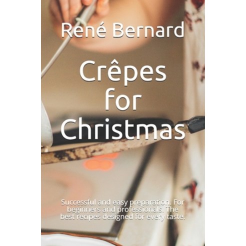 (영문도서) Crêpes for Christmas: Successful and easy preparation. For beginners and professionals. The b... Paperback, Independently Published, English, 9798564982511
