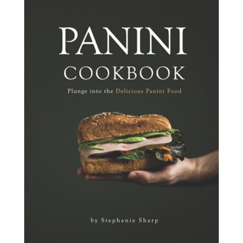 (영문도서) Panini Cookbook: Plunge into the Delicious Panini Food Paperback, Independently Published, English, 9798538401703