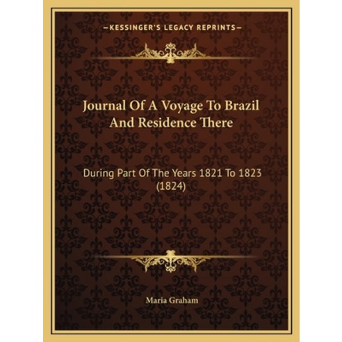 Journal Of A Voyage To Brazil And Residence There: During Part Of The Years 1821 To 1823 (1824) Paperback, Kessinger Publishing