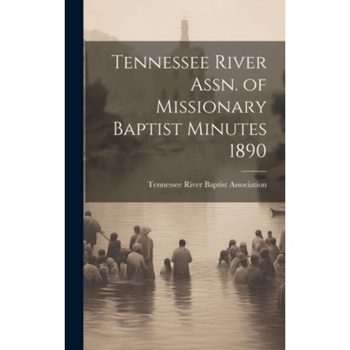 (영문도서) Tennessee River Assn. of Missionary Baptist Minutes 1890 Hardcover, Legare Street Press, English, 9781019560150