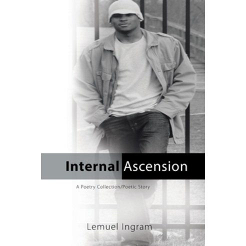 (영문도서) Internal Ascension: A Poetry Collection/Poetic Story Paperback, Xlibris Us, English, 9781450068628
