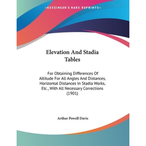 (영문도서) Elevation And Stadia Tables: For Obtaining Differences Of Altitude For All Angles And Distanc... Paperback, Kessinger Publishing, English, 9781436833592