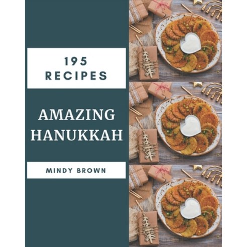 195 Amazing Hanukkah Recipes: A Hanukkah Cookbook Everyone Loves! Paperback, Independently Published, English, 9798577964627