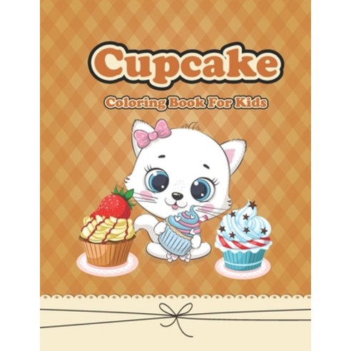 Cupcake Coloring Book For Kids: Birthday Delicious Cupcake Coloring Book For kids Boys Girls and A... Paperback, Independently Published, English, 9798587261051
