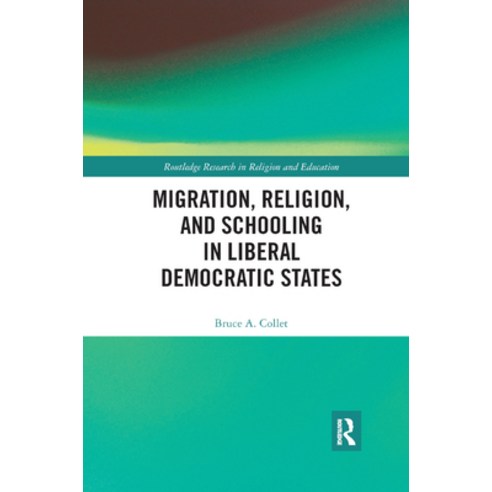 (영문도서) Migration Religion and Schooling in Liberal Democratic States Paperback, Routledge, English, 9780367877828