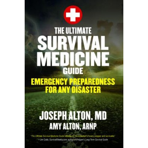 The Ultimate Survival Medicine Guide: Emergency Preparedness for Any Disaster Paperback, Skyhorse Publishing