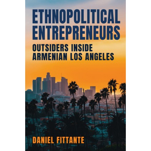 (영문도서) Ethnopolitical Entrepreneurs: Outsiders Inside Armenian Los Angeles Paperback, Cornell University Press, English, 9781501771477