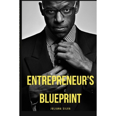 (영문도서) Entrepreneur''s Blueprint: The Ultimate Guide to Starting and Growing a Successful Business Paperback, Independently Published, English, 9798376725122