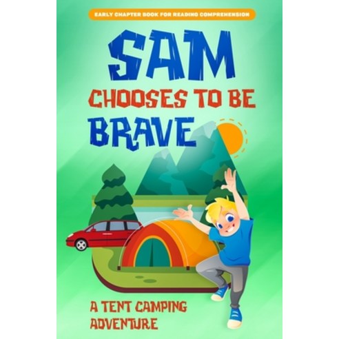 (영문도서) Sam Chooses to be Brave: A Tent Camping Adventure Paperback, Independently Published, English, 9798531182029