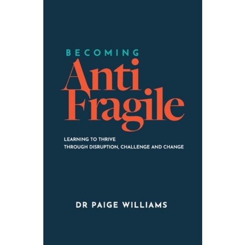Becoming AntiFragile: Learning to Thrive through Disruption Challenge and Change Paperback, Hambone Publishing