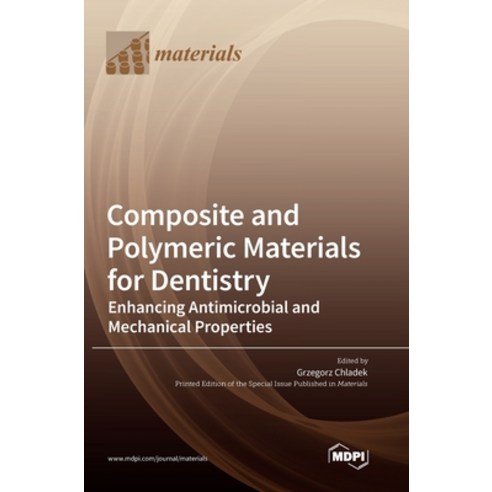 (영문도서) Composite and Polymeric Materials for Dentistry: Enhancing Antimicrobial and Mechanical Prope... Hardcover, Mdpi AG, English, 9783036571836