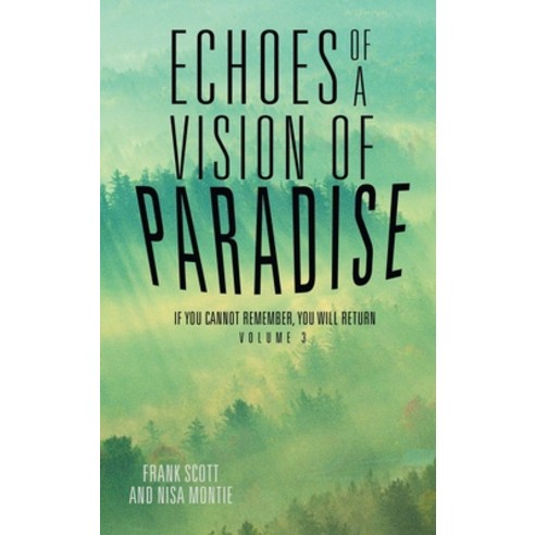 Echoes of a Vision of Paradise Volume 3: If You Cannot Remember You Will Return Hardcover, Balboa Press, English, 9781504342575