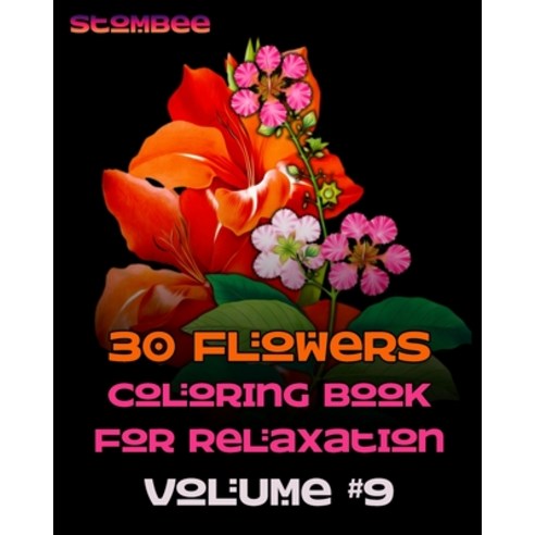 30 Flowers Coloring Book for Relaxation Volume #9: Coloring Book for Relaxation - Botanical Coloring... Paperback, Independently Published
