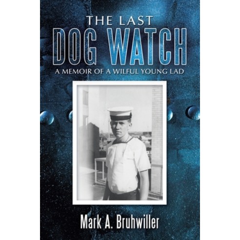 (영문도서) The Last Dog Watch: A Memoir of a Wilful Young Lad Paperback, Authorhouse UK, English, 9781452092553