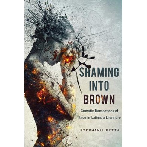 (영문도서) Shaming Into Brown: Somatic Transactions of Race in Latina/O Literature Hardcover, Ohio State University Press, English, 9780814213858
