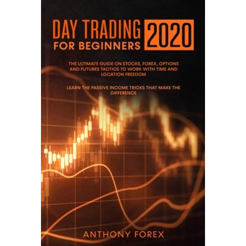Day Trading for Beginners 2020: The Ultimate Guide on Stocks Forex Options and Futures Tactics to ... Paperback, Pojo Rojo Ltd, English, 9781838274764