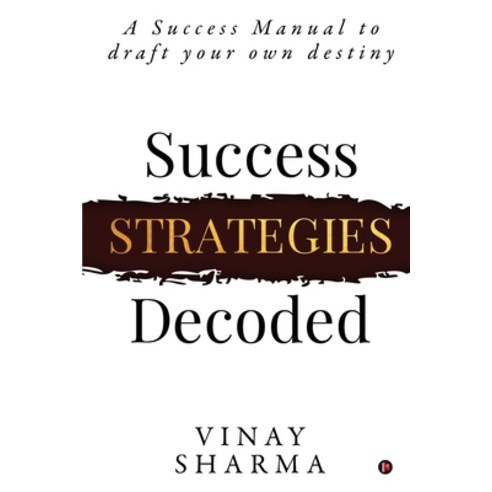 Success Strategies Decoded: A Success Manual to draft your own destiny Paperback, Notion Press, English, 9781637453186