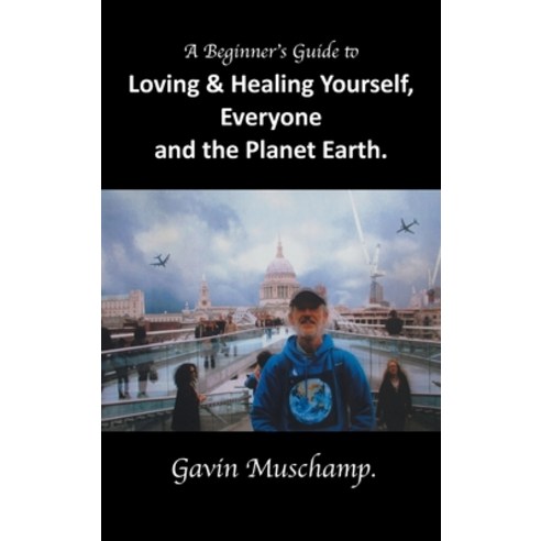 (영문도서) A Beginner''s Guide to Loving & Healing Yourself Everyone and the Planet Earth Hardcover, Prime Seven Media, English, 9781963050967