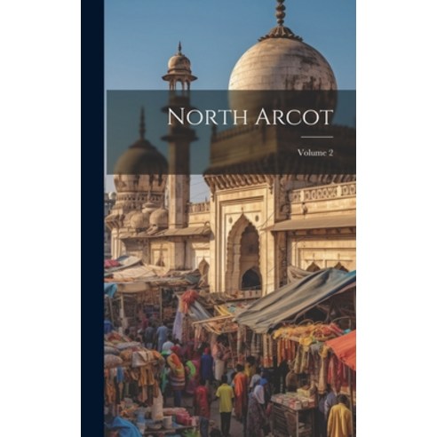 (영문도서) North Arcot; Volume 2 Hardcover, Legare Street Press, English, 9781020554933