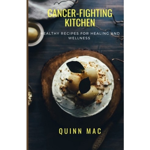 (영문도서) Cancer-fighting kitchen: Healthy Recipes for Healing and Wellness Paperback, Independently Published, English, 9798856356464