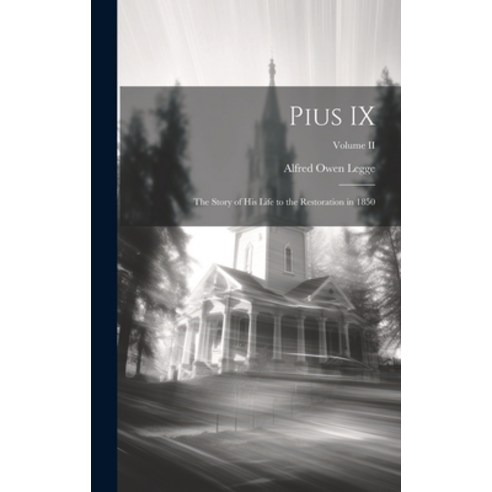 (영문도서) Pius IX: The Story of His Life to the Restoration in 1850; Volume II Hardcover, Legare Street Press, English, 9781019791493