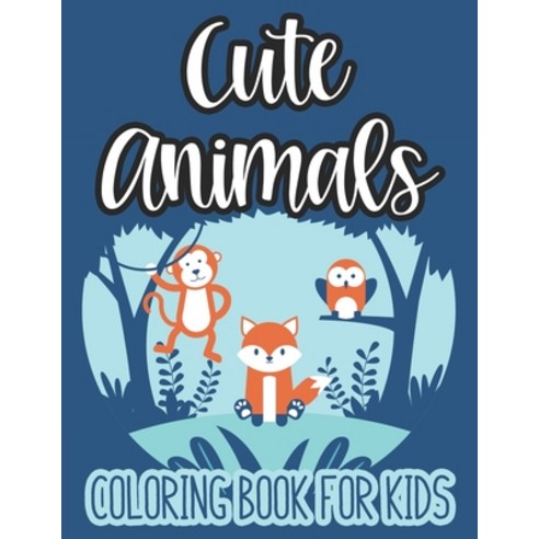 Cute Animals Coloring Book For Kids: Art Activity Book For Children Adorable Animals To Color Crea... Paperback, Independently Published
