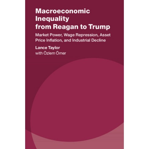 Macroeconomic Inequality from Reagan to Trump: Market Power Wage Repression Asset Price Inflation ... Hardcover, Cambridge University Press