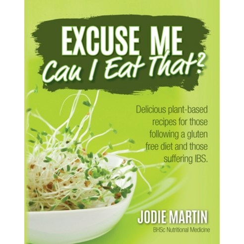 (영문도서) Excuse Me Can I Eat That?: Delicious Plant-Based Recipes for Those Following a Gluten-Free D... Paperback, Global Publishing Group, English, 9781925370041