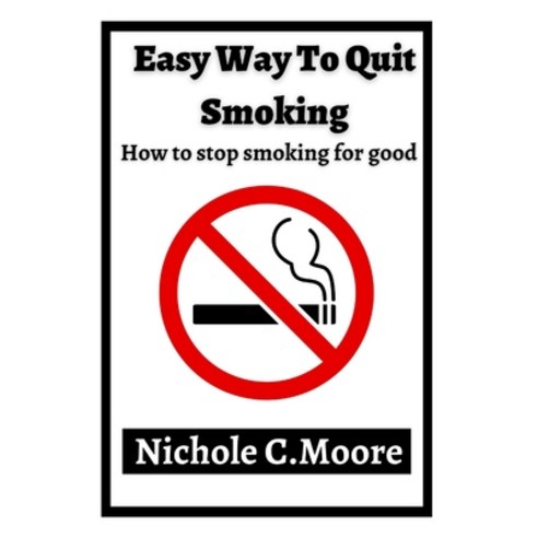 (영문도서) Simple Methods To Stop Smoking For Good: 5 Key Steps On How to Stop Smoking and Never Look Back Paperback, Independently Published, English, 9798846267237