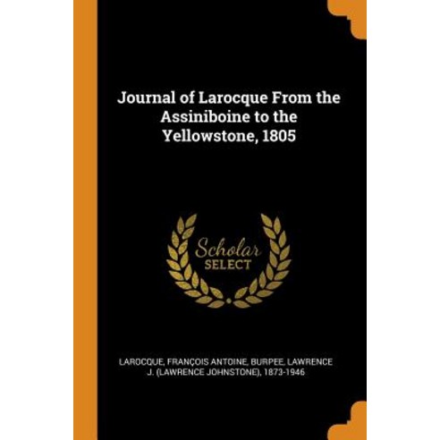 Journal of Larocque From the Assiniboine to the Yellowstone 1805 Paperback, Franklin Classics