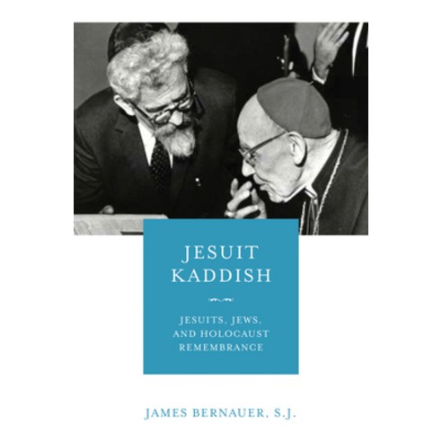 Jesuit Kaddish: Jesuits Jews and Holocaust Remembrance Hardcover, University of Notre Dame Press